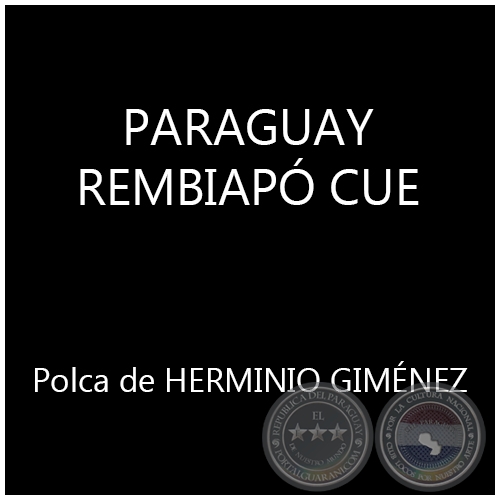   PARAGUAY REMBIAPÓ CUE - Polca de HERMINIO GIMÉNEZ